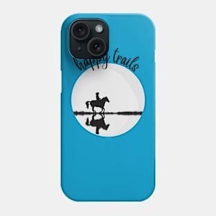 Happy Trails! Riding the Trails with your Horse Phone Case