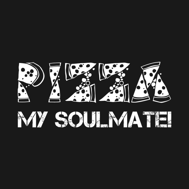 PIZZA IS MY SOULMATE by Lin Watchorn 