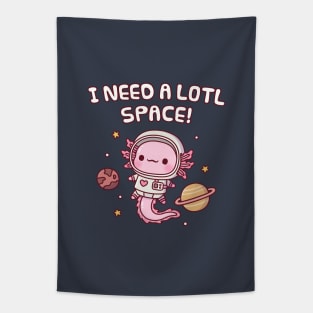 Cute Axolotl Astronaut I Need A Lotl Space Funny Pun Tapestry