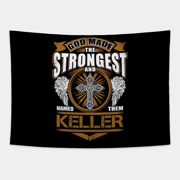 Keller Name T Shirt - God Found Strongest And Named Them Keller Gift Item Tapestry by reelingduvet