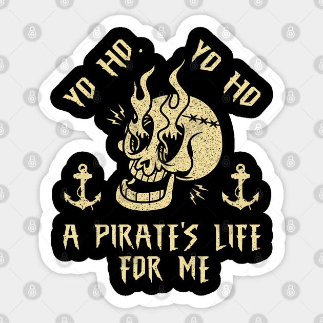 Yo Ho Yo Ho A Pirate S Life For Me Funny Pirate Skull Yo Ho Yo Ho A Pirates Life For Me Sticker Teepublic