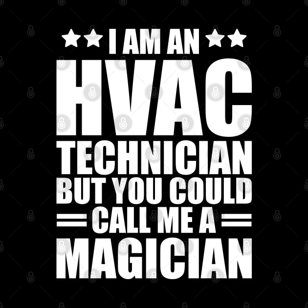 HVAC - I am a HVAC Technician but you could call me a magician w by KC Happy Shop