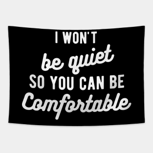 I won't be quiet so you can be comfortable Tapestry