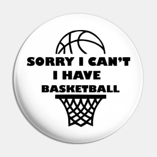 Sorry, I Can't. I Have Basketball, Basketball Time Pin