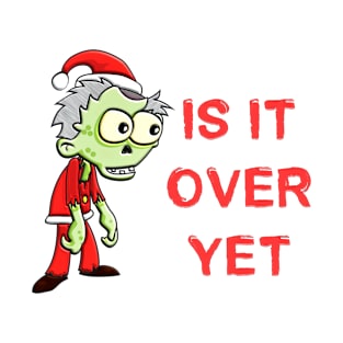 Zombie Santa Is It Over Yet Funny Christmas T-Shirt