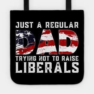 Republican Just A Regular Dad Trying Not To Raise Liberals Shirt Funny 4th of July Patriotic Vintage Gifts Tote