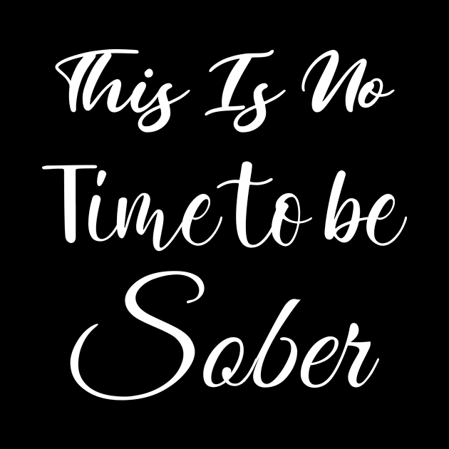 This is no time to be sober by Wise Inks