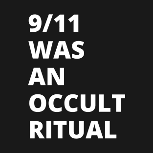 9-11 was an Occult Ritual T-Shirt