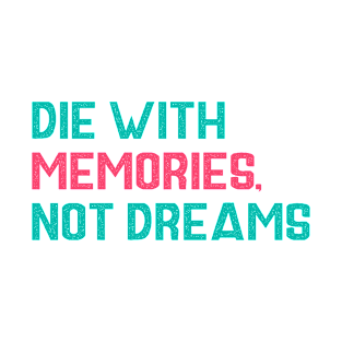 Die with memories Quotes T-Shirt