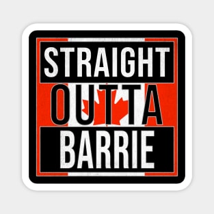 Straight Outta Barrie - Gift for Canadian From Barrie Ontario Magnet