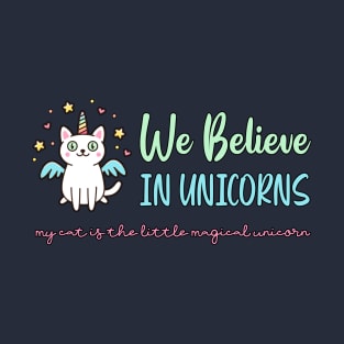 We Believe In Unicorns - Cat Lovers T-Shirt