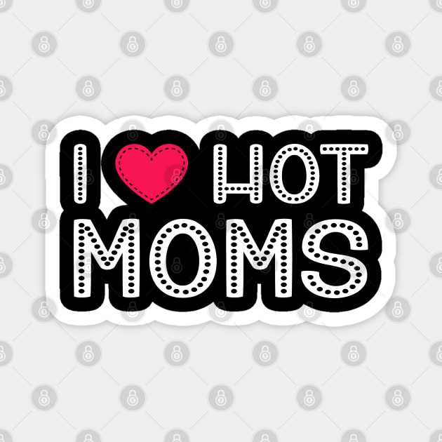 I Love Hot Moms Funny Red Heart Love Moms Magnet by rebuffquagga