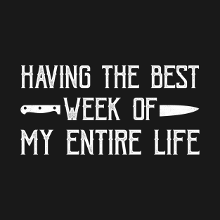 Having The Best Week of My Entire Life! T-Shirt