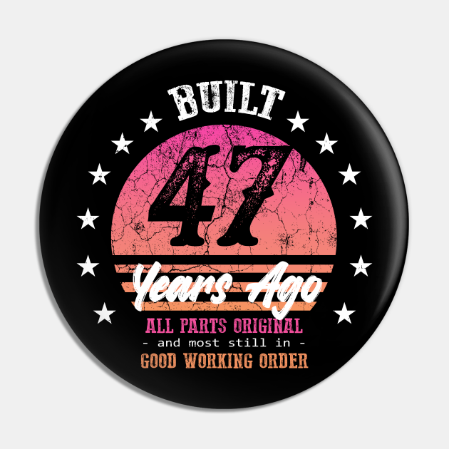 Built 47 Years Ago Since 1976 47th Birthday - Birthday - Pin | TeePublic