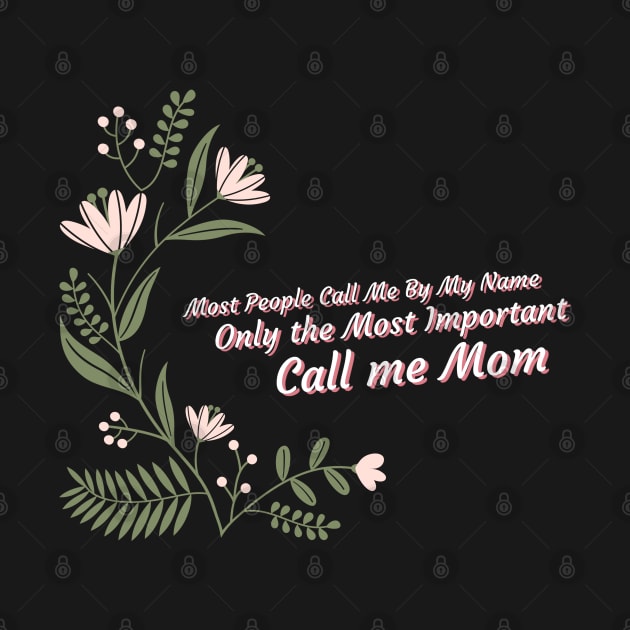 People Call Me By Name Only The Most Important Call Me Mom by DesignByAmyPort