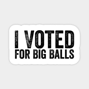 I-voted-For-Big-Balls Magnet