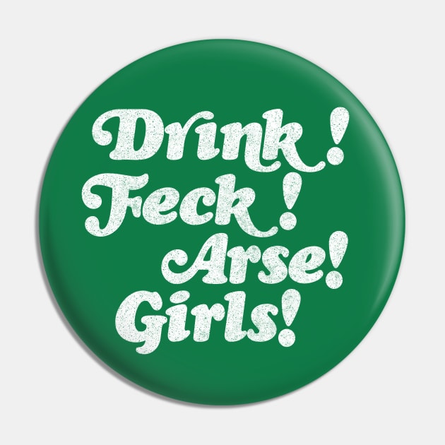 Drink! Feck! Arse! Girls! Pin by DankFutura