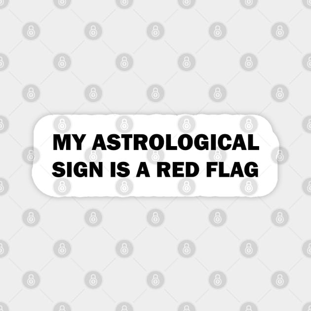 My astrological sign is a red flag Magnet by valentinahramov