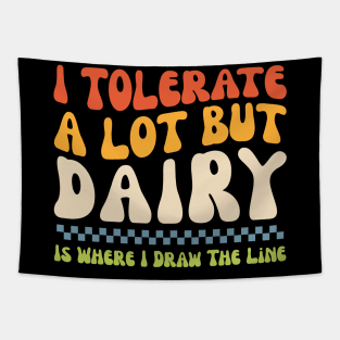 I Tolerate A Lot But Dairy Is Where I Draw The Line Tapestry