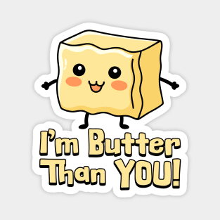 I'm Butter Than You! Cute Butter Pun Cartoon Magnet