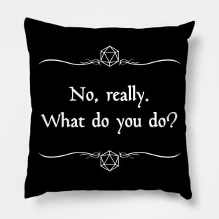 No, Really. What Do You Do? Pillow