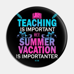 Teaching Is Important But Summer Vacation Is Importanter Pin