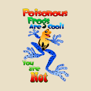 Poisonous Frogs are Cool! T-Shirt