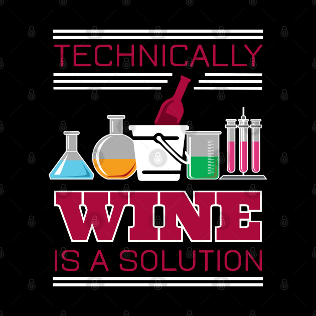 Technically Wine is a Solution - Design for Wine Lovers by HopeandHobby