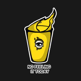 no feeling it today T-Shirt