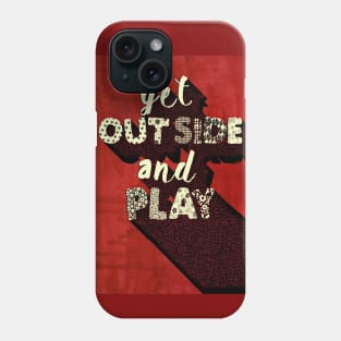 GET OUTSIDE AND PLAY Phone Case