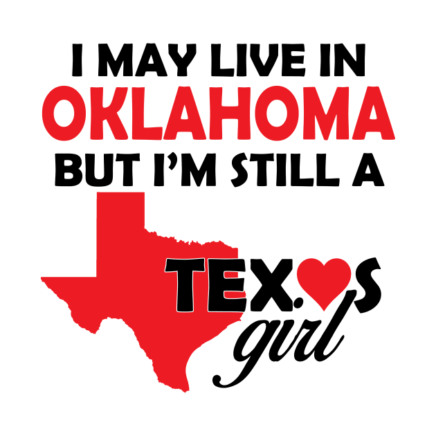 i may live in oklahoma  but i'm still a texas girl by TshirtsCintia
