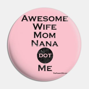 AwesomeWifeMomNana dot Me Pin