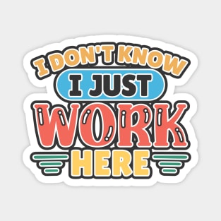 I Don't Know I Just Work Here Magnet