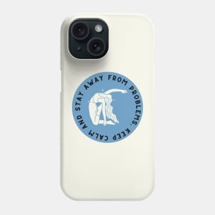 Keep Calm And Stay Away From Problems Phone Case