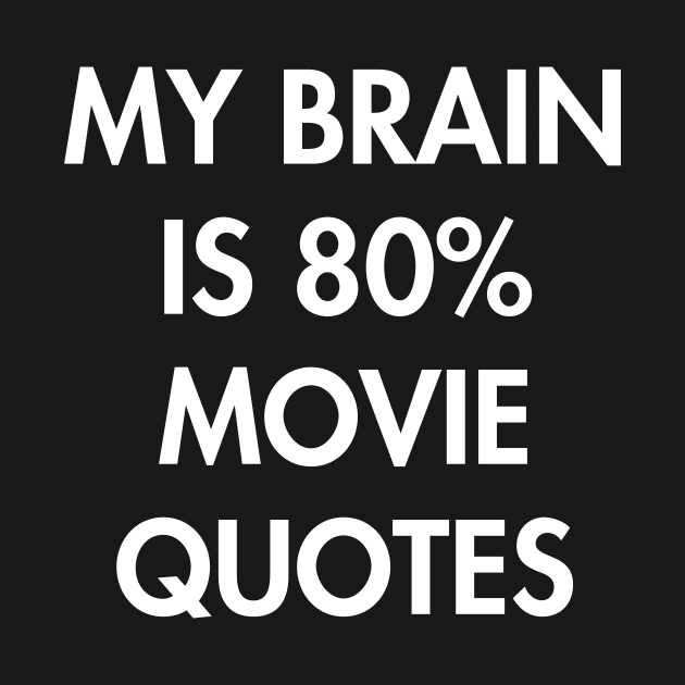 My Brain is 80% Movie Quotes by YiannisTees