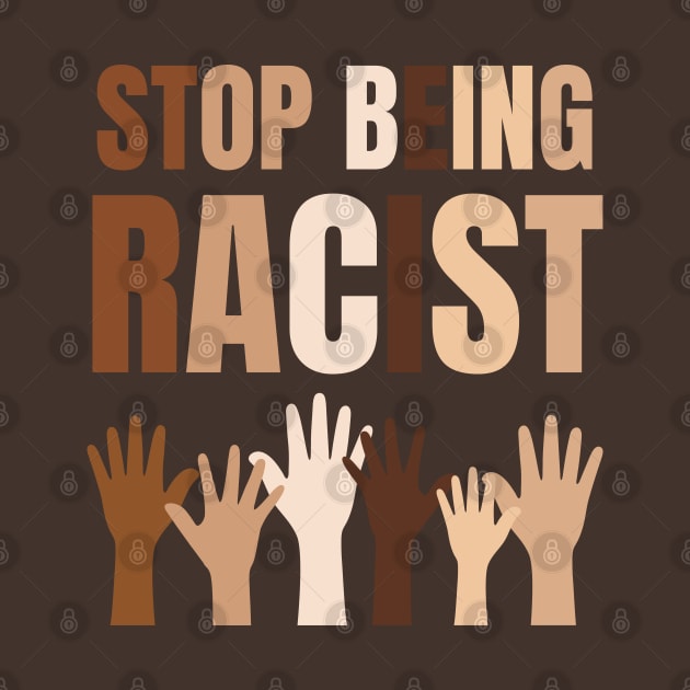 Stop Being Racist Anti-Racism Equality Brown by Enriched by Art