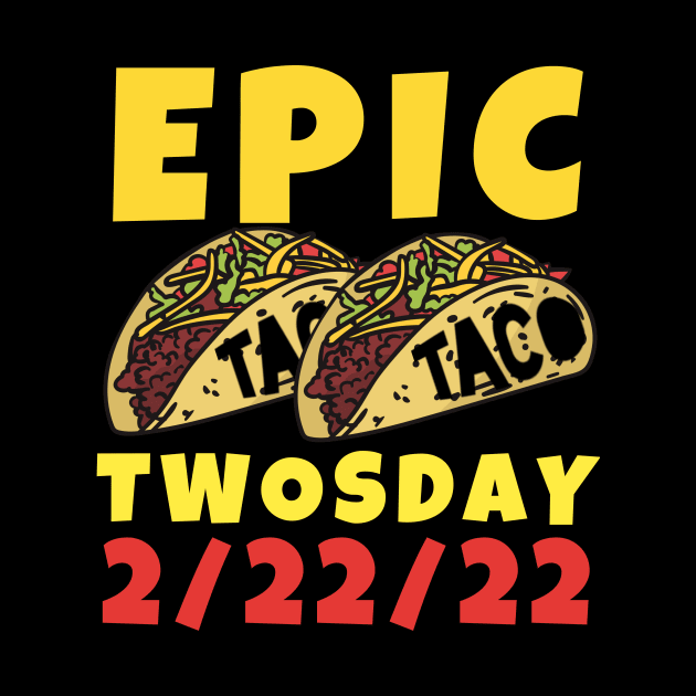 Epic Taco Twosday February 22nd, 2022 Designs by Little Duck Designs