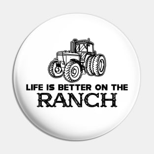 Ranch - Life is better on the ranch Pin