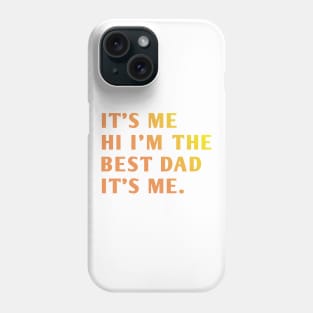 It's me hi im the best dad it's me Phone Case