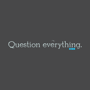 Question everything T-Shirt