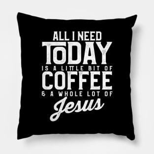 All I Need Today Is Coffee and a Lot of Jesus Pillow