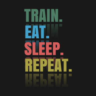 Train Eat sleep Repeat T-Shirt