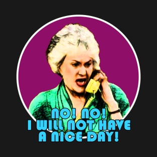 Dorothy Zbornak No! No! I Will Not Have a Nice Day! T-Shirt