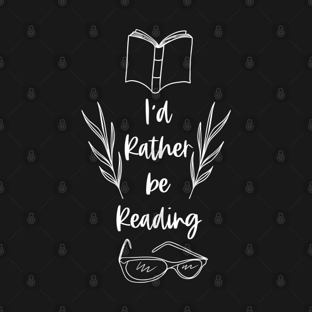 I'd Rather be Reading - Bookworm Sayings by Millusti