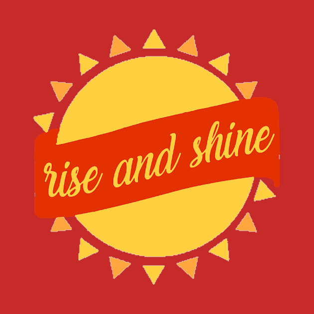 Rise and Shine by MinimalistTShirts