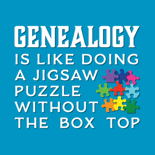 Genealogy Is Like Doing A Jigsaw Puzzle Without The Box Top T-Shirt