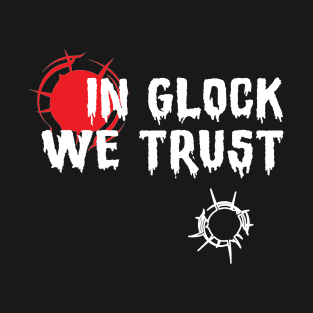 In Glock We Trust T-Shirt