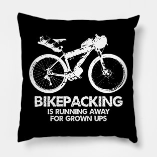 Bikepacking Is Running Away For Grown Ups Pillow