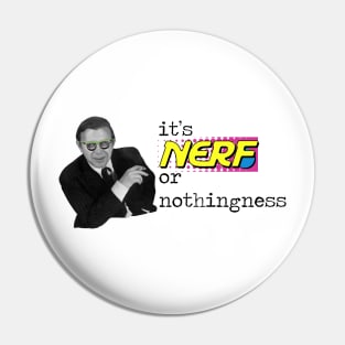 Nerf or Nothingness Pin