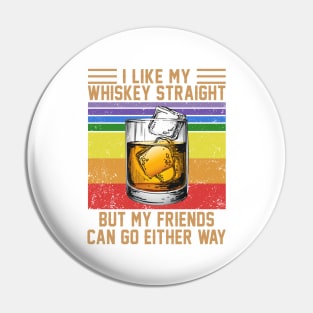 I Like My Whiskey Straight But My Friends Can Go Either Way Vintage Wine LGBT Shirt Pin